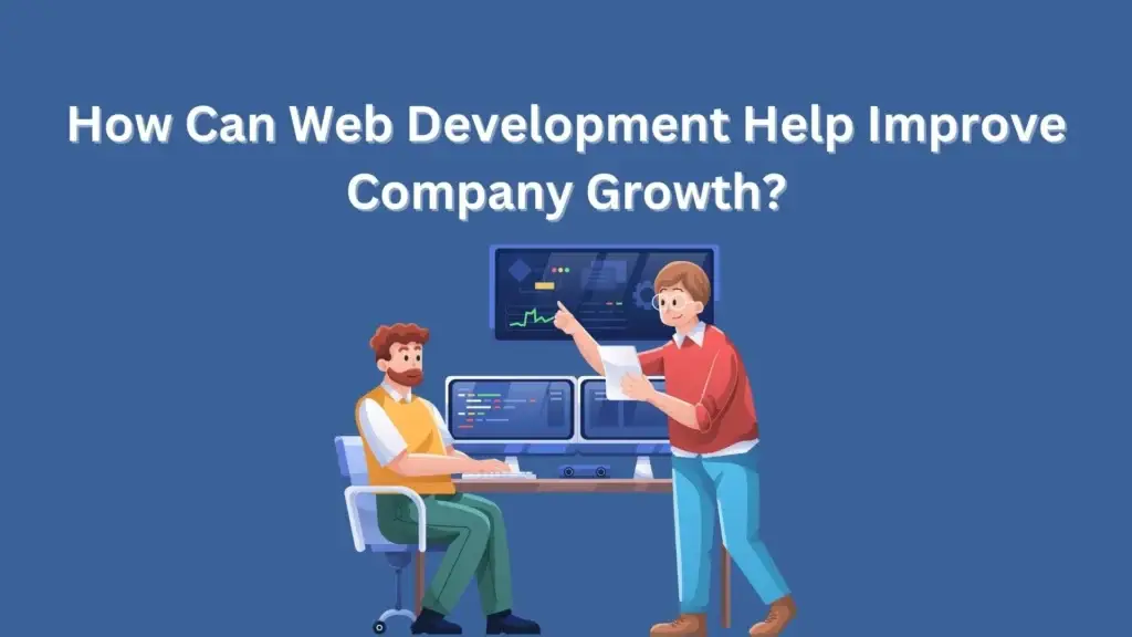 How can Web development help improve company growth?